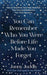 You Can Remember Who You Were Before Life Made You Forget
