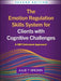The Emotion Regulation Skills System for Clients with Cognitive Challenges, Second Edition