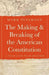 The Making and Breaking of the American Constitution