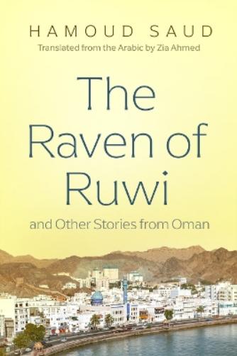 The Raven of Ruwi and Other Stories from Oman (Middle East Literature in Translation