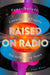 Raised on Radio