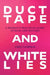 Duct Tape and White Lies