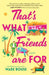 That's What Friends Are for