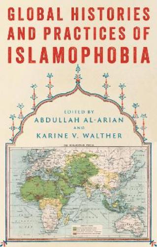 Global Histories and Practices of Islamophobia