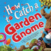 How to Catch a Garden Gnome