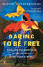 Daring to be Free