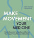 Make Movement Your Medicine