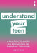 A Practical Guide to the Psychology of Parenting Teenagers