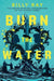 Burn the Water