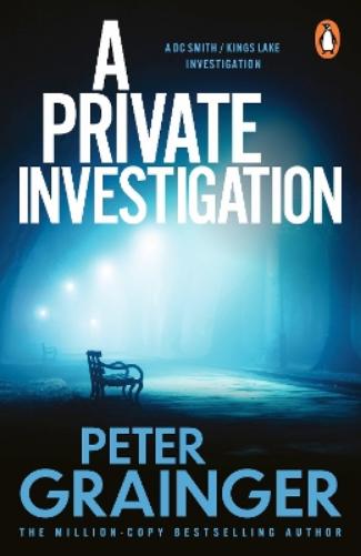 A Private Investigation: The gripping detective mystery from the million-copy-selling crime author (A DC Smith / Kings Lake Investigation Series, 8