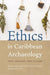 Ethics in Caribbean Archaeology
