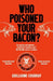 Who Poisoned Your Bacon?