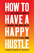 How to Have a Happy Hustle