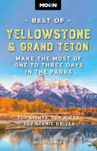 Moon Best of Yellowstone & Grand Teton (Third Edition)