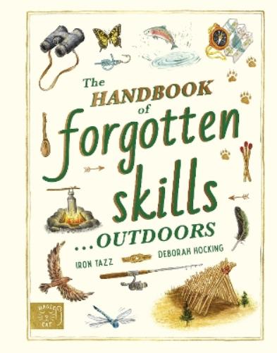 The Handbook of Forgotten Skills… Outdoors