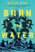 Burn the Water
