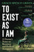 To Exist As I Am