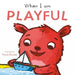 When I am Playful