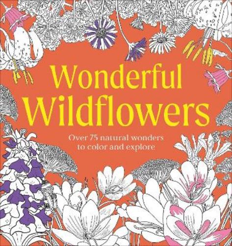 Wonderful Wildflowers Coloring Book: Over 75 Natural Wonders to Color and Explore (Natural Wonders Coloring Book