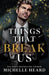 Things That Break Us