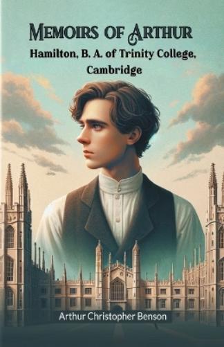 Memoirs of Arthur Hamilton, B. A. of Trinity College, Cambridge (Edition2024)