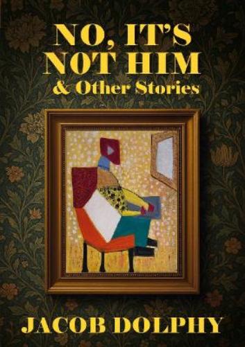 No, It’s Not Him & Other Stories
