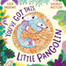 You've Got This, Little Pangolin