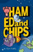Ham, Ed and Chips