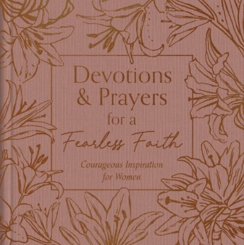 Devotions and Prayers for a Fearless Faith: Courageous Inspiration for Women