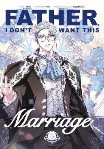 Father, I Don't Want This Marriage, Vol. 6 (Father, I Don’t Want This Marriage, 6