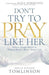 Don't Try to Pray Like Her