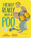 I Really, Really Need a Poo