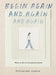 Begin Again, and Again, and Again