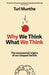 Why We Think What We Think