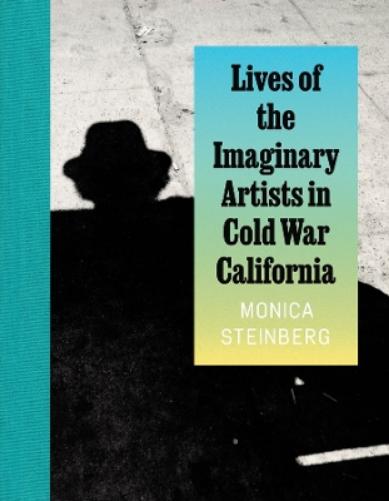 Lives of the Imaginary Artists in Cold War California
