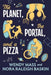The Planet, the Portal, and a Pizza
