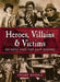Heroes, Villains & Victims - Of Hull and the East Riding
