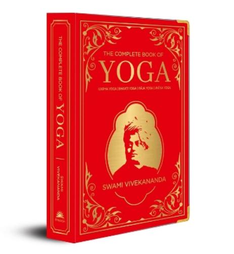 The Complete Book of Yoga: KARMA YOGA, BHAKTI YOGA, RAJA YOGA, JNANA YOGA (Deluxe Silk Hardbound
