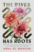 The River Has Roots