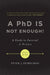 A PhD Is Not Enough!