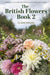 The British Flowers Book 2