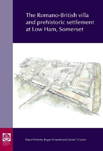 The Romano-British villa and prehistoric settlement at Low Ham, Somerset