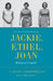 Jackie, Ethel, Joan