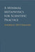 A Minimal Metaphysics for Scientific Practice