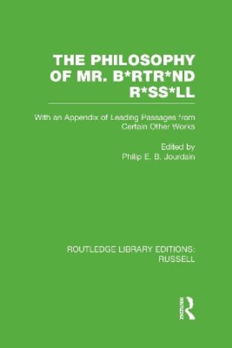 The Philosophy of Mr. B*rtr*nd R*ss*ll