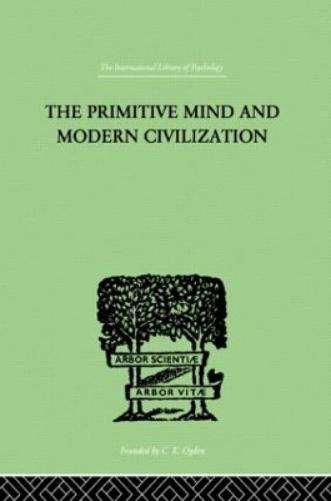 The Primitive Mind And Modern Civilization