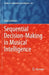 Sequential Decision-Making in Musical Intelligence