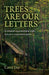 Trees are our Letters