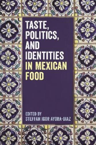 Taste, Politics, and Identities in Mexican Food