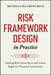 Risk Framework Design in Practice